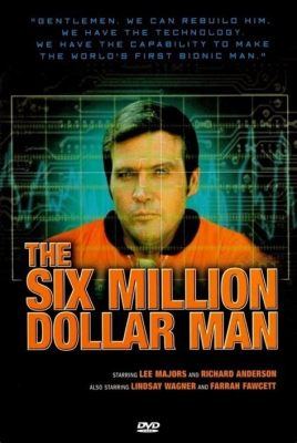 The Six Million Dollar Man! Przerobiony człowiek z technologią przyszłości i niezwykłymi przygodami